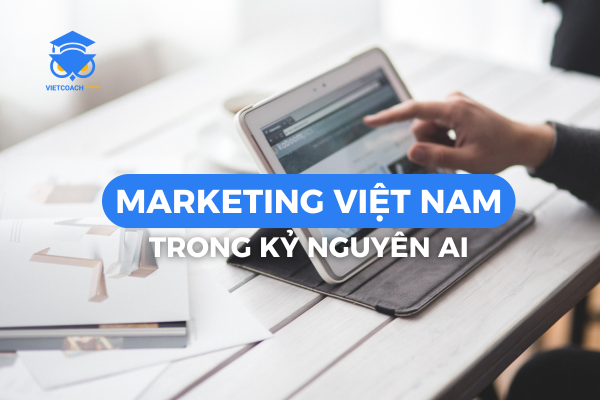 Marketing Việt Nam trong kỷ nguyên AI
